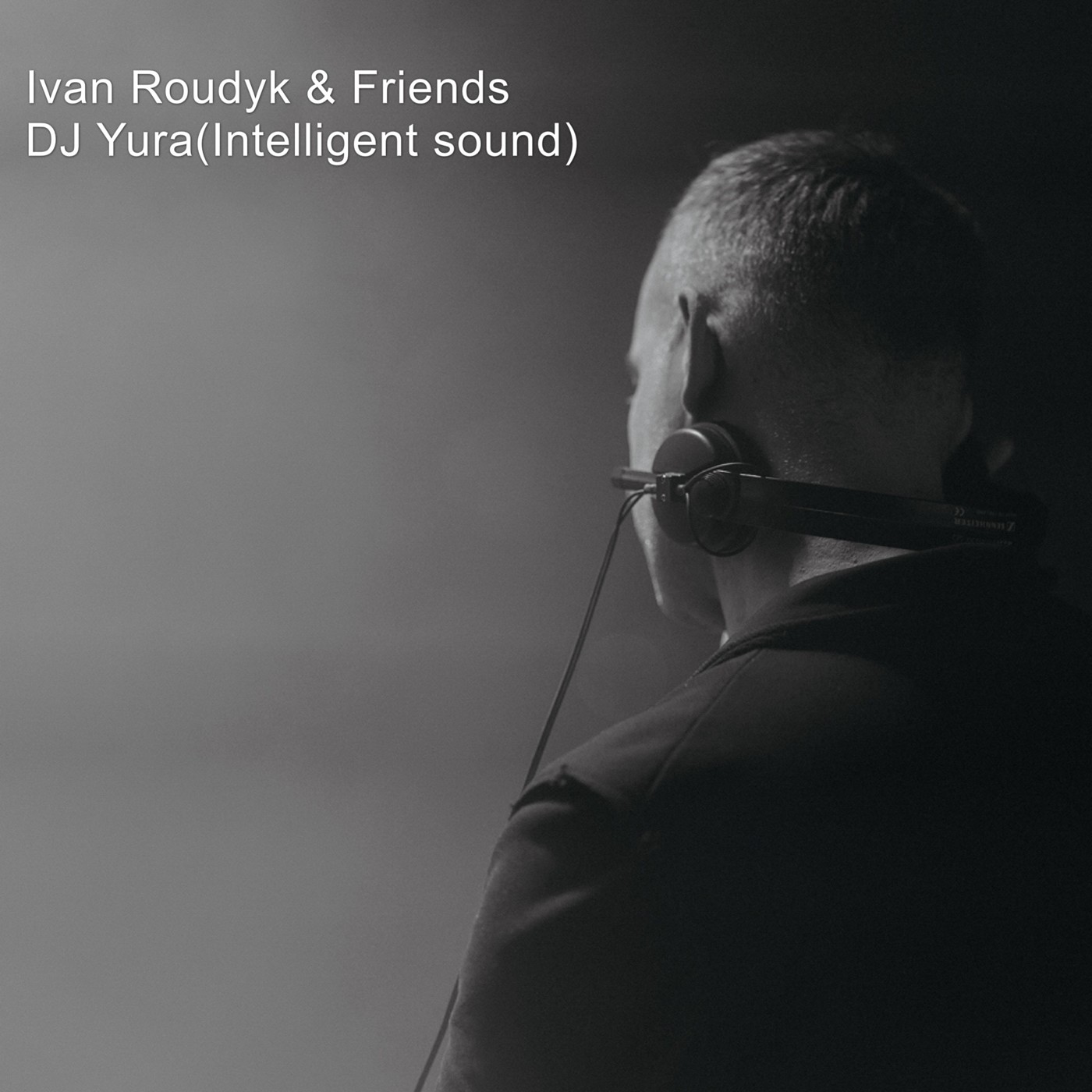 Ivan Roudyk & Friends - DJ Yura (Intelligent Sound)