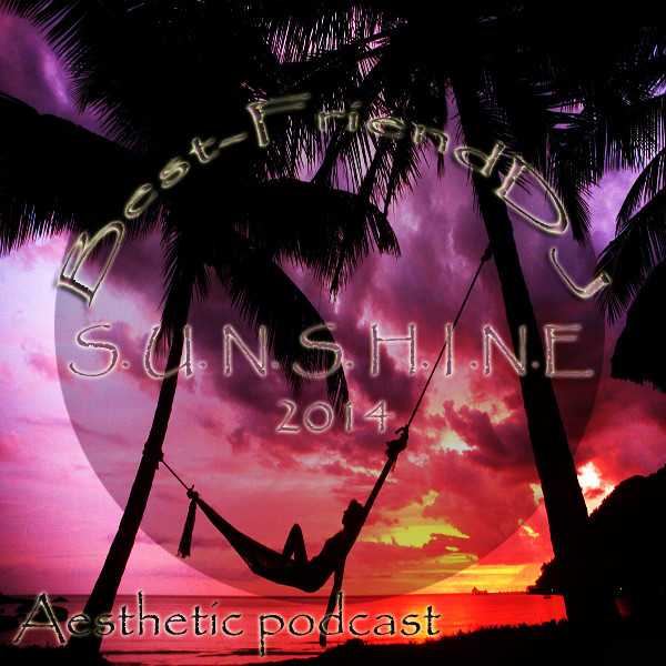 Best-FriendDJ - S.U.N.S.H.I.N.E 2014 [Aesthetic Podcast] episode artwork
