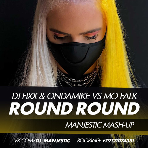 DJ Fixx & Ondamike vs Mo Falk - Round Round (Manjestic Mash-Up) DJ Fixx & Ondamike vs Mo Falk - Round Round (Manjestic Mash-Up)