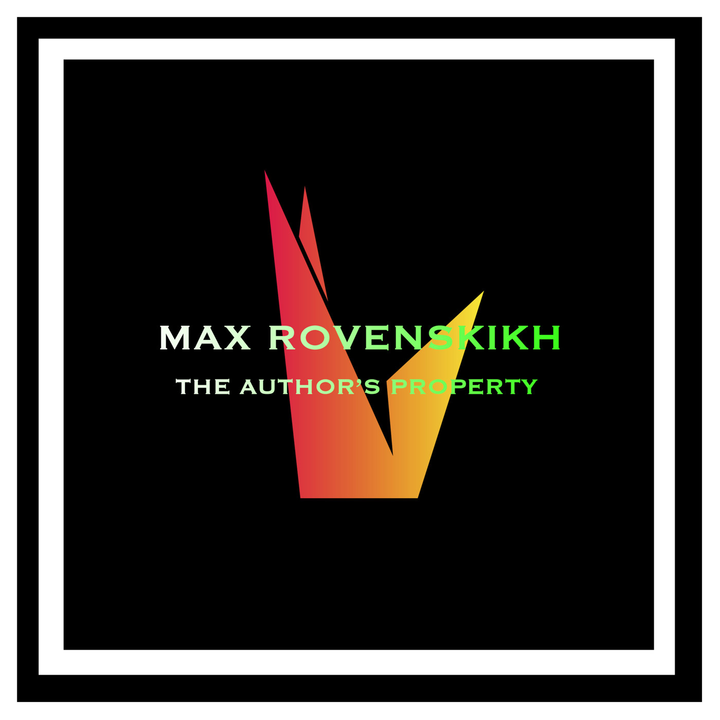 Max Rovenskikh - The Author’s Property.