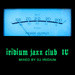 DJ Iridium - Iridium Jazz Club IV (Mix) (01-02-11)