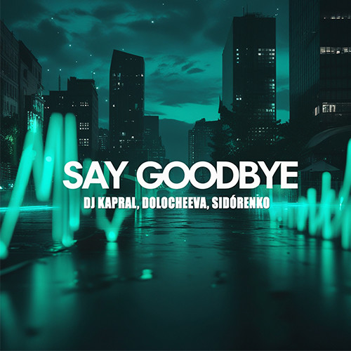Dj Kapral, Dolocheeva, SIDÓRENKO - Say goodbye episode artwork