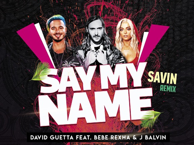 David Guetta Feat Bebe Rexha J Balvin Say My Name Savin Remix Dj Savin