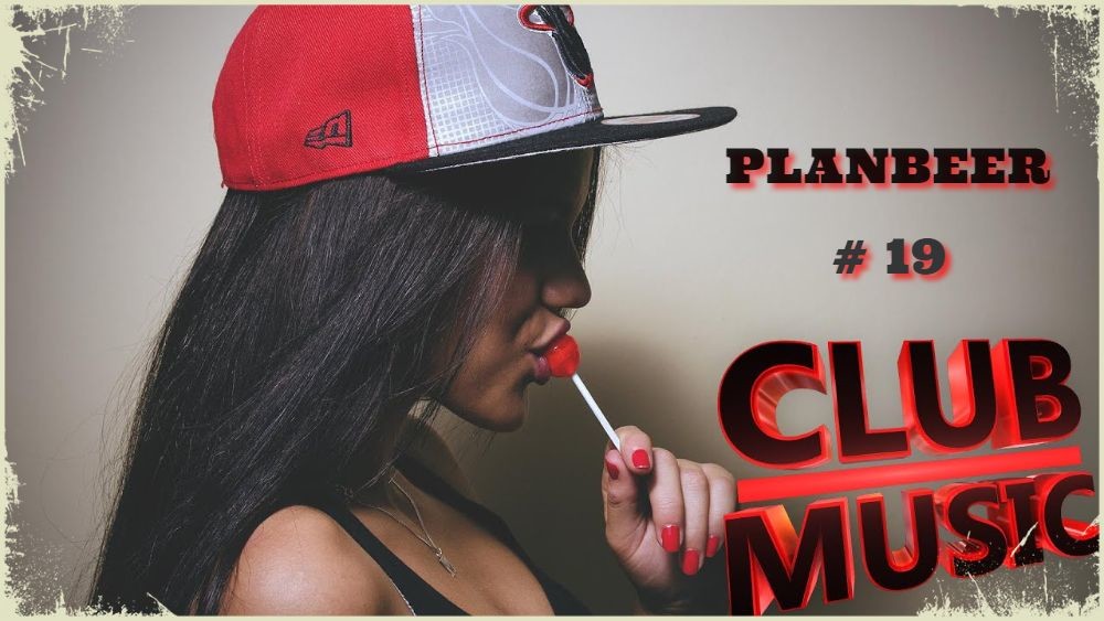 CLUB MUSIC # 19 --- Club House & Tech House Mix ( от PLANBEERa )