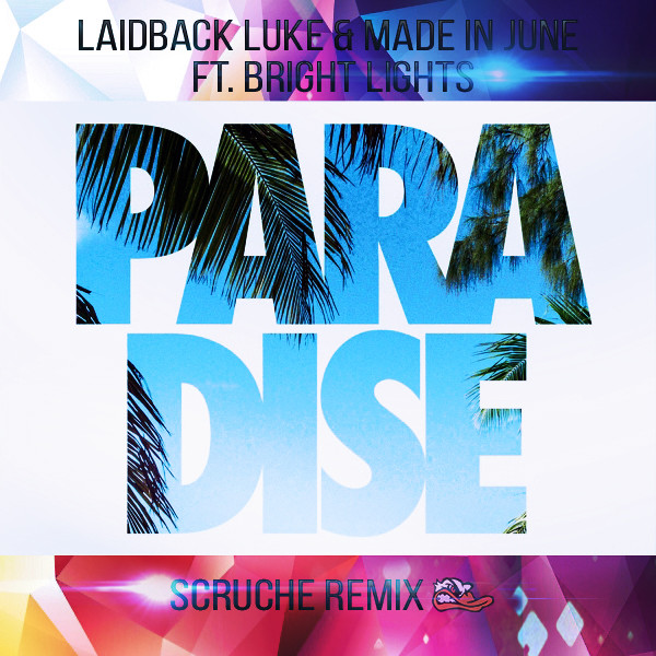 Laidback Luke & Made In June ft.Bright Lights - Paradise (Scruche Full Remix)