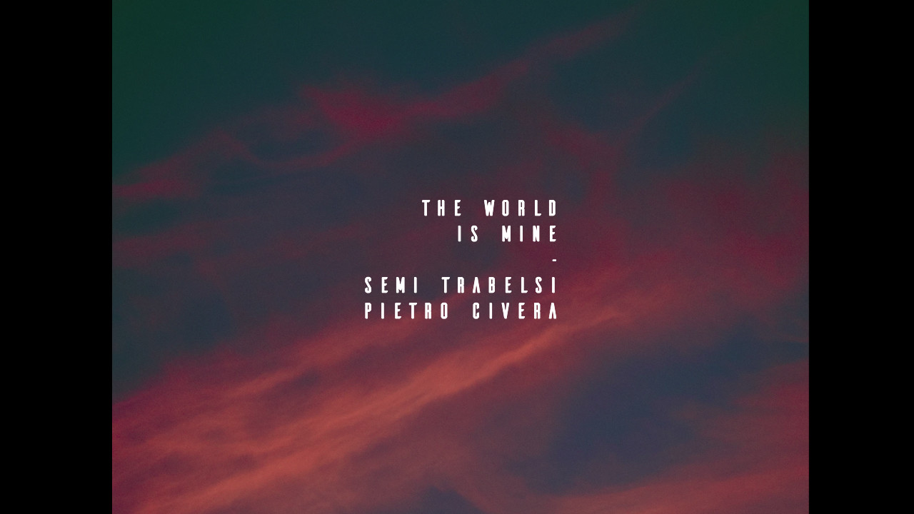 The world is Mine - Semi Trabelsi, Pietro Civera