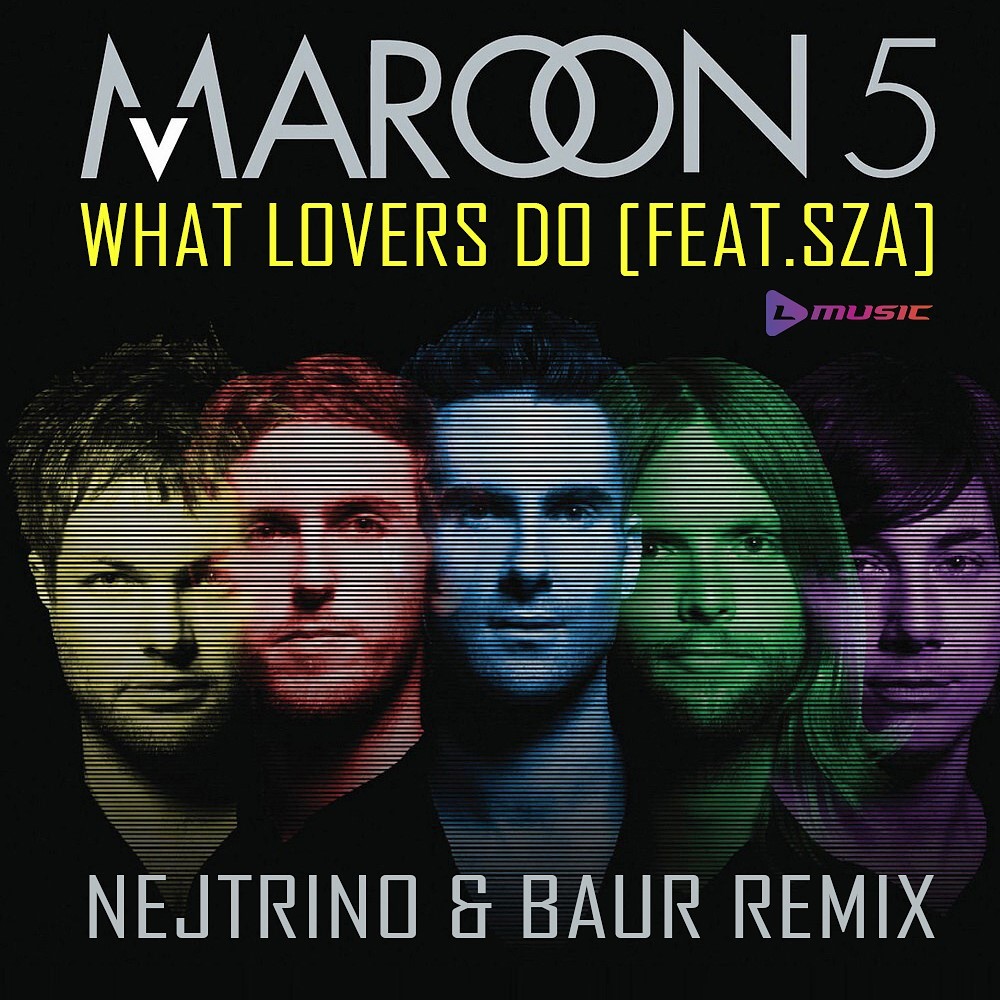 Maroon 5 What Lovers Do (Nejtrino & Baur Remix) DJ BAUR