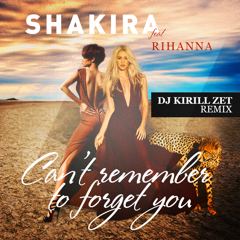 Shakira feat Rihanna - Cant Remember To Forget You (Dj Kirill Zet... → prom...
