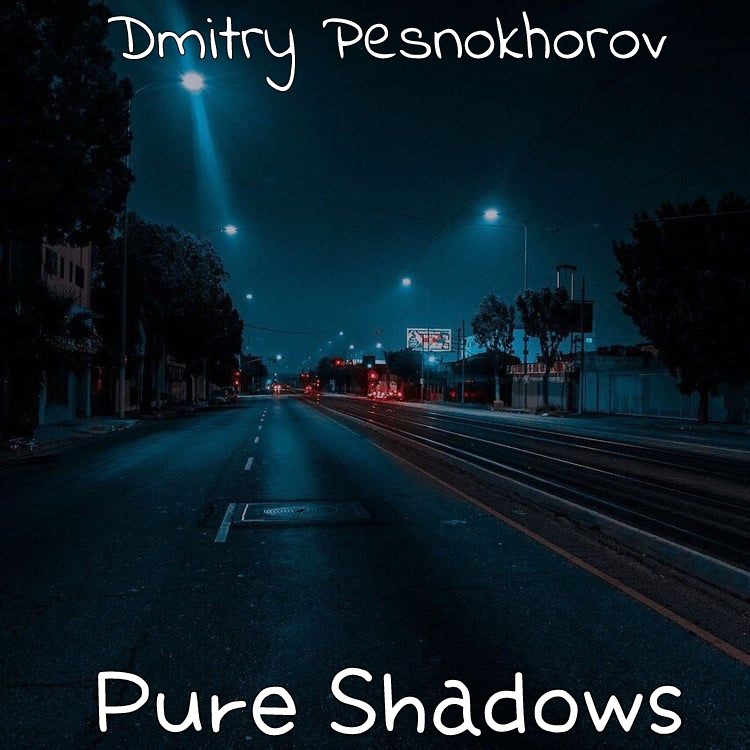 Dmitry Pesnokhorov-Pure Shadows