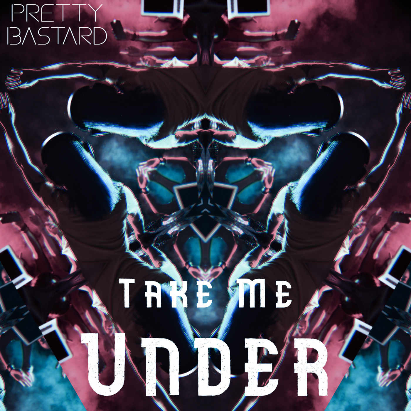 Pretty Bastard - Take Me Under (Drop)