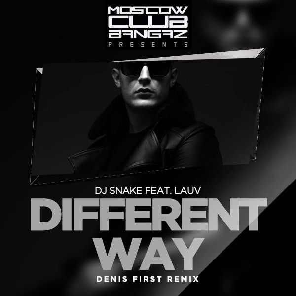 Dj Snake feat. Lauv Different Way (Denis First Remix) DENIS FIRST & REZNIKOV