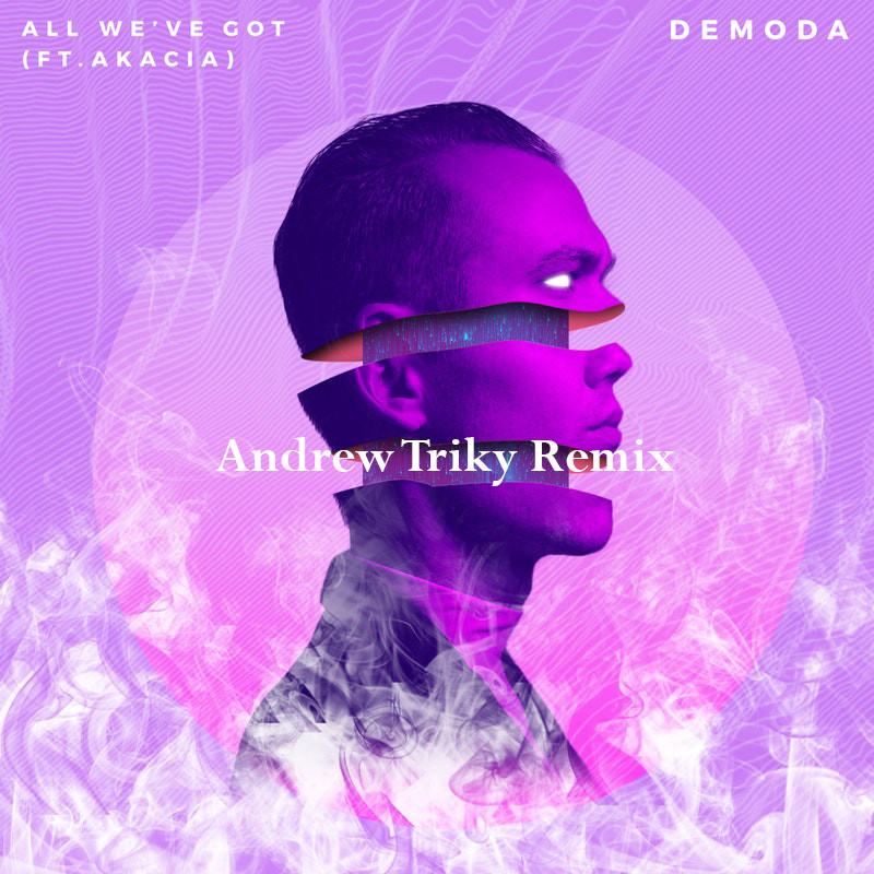 DeModa ft Akacia  - All we've got (Andrew Triky Remix)