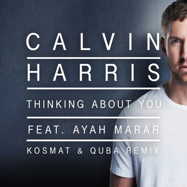 Calvin Harris feat. Ayah Marar Thinking About You (KosMat & QUBA Radio Remix)* KosMat