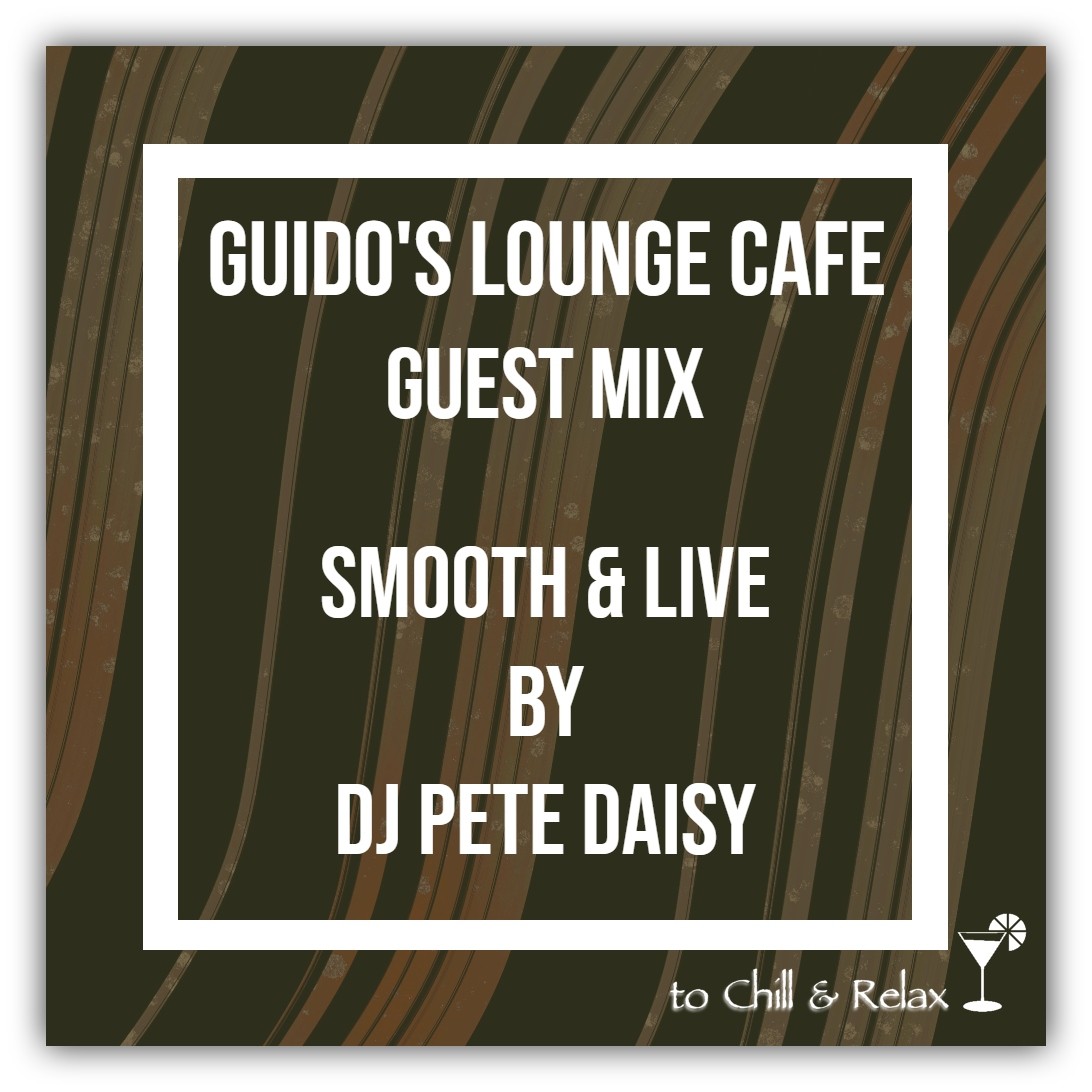 Guidos Lounge Cafe (Smooth & Live) Guest Mix By Dj Pete Daisy episode artwork