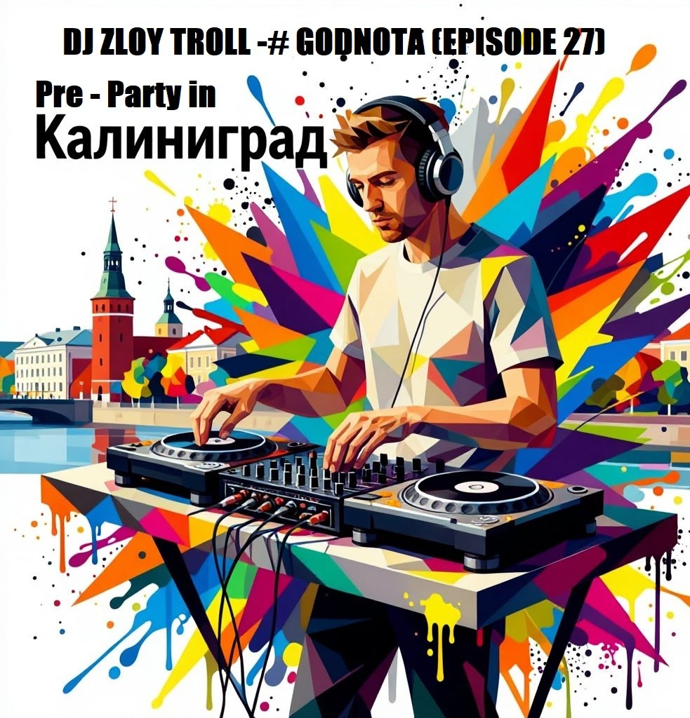 DJ ZLOY TROLL - #GODNOTA (Pre-Party in Kaliningrad) #27 episode artwork