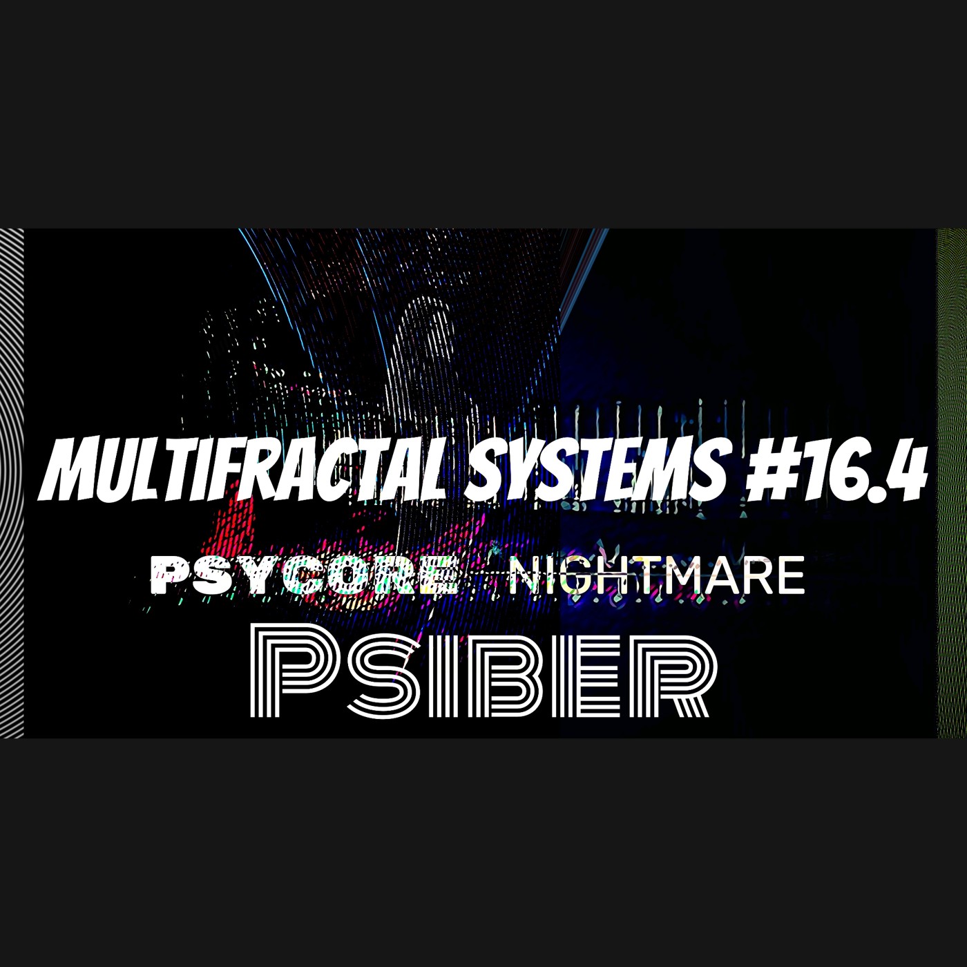 Psiber — Multifractal Systems #16.4 | Psycore Nightmare | (Hitech Psycore)