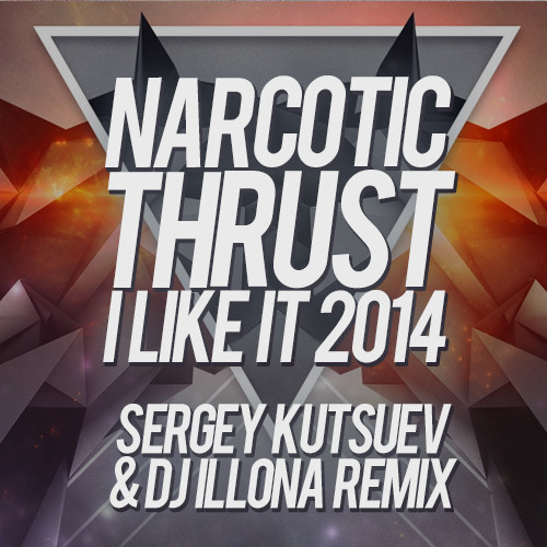 Narcotic Thrust - I Like It 2014 (Sergey Kutsuev & DJ ILLONA Radio Edit) episode artwork