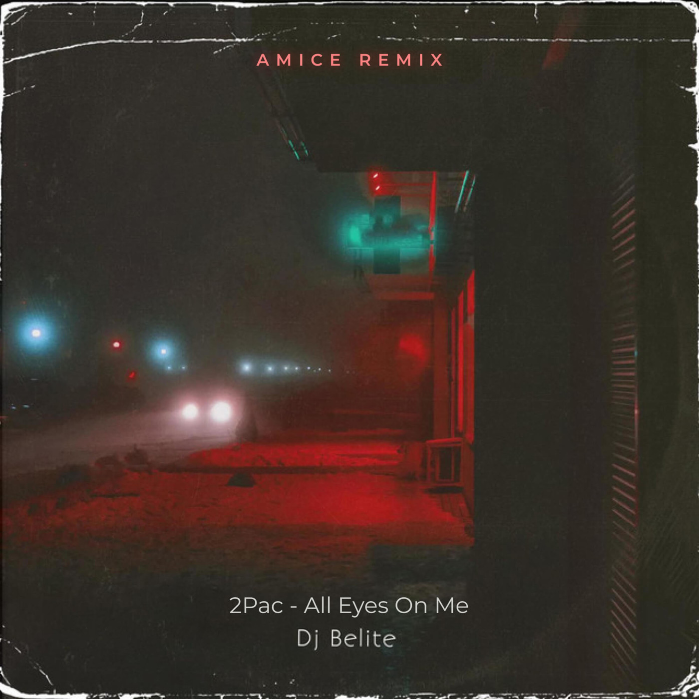 Dj Belite - 2Pac All Eyez on Me (Amice Remix)