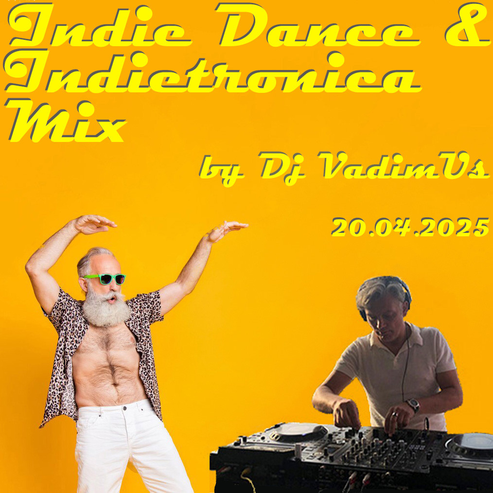 Indie Dance & Indietronica Mix by Dj VadimUs 20.04.2025 episode artwork