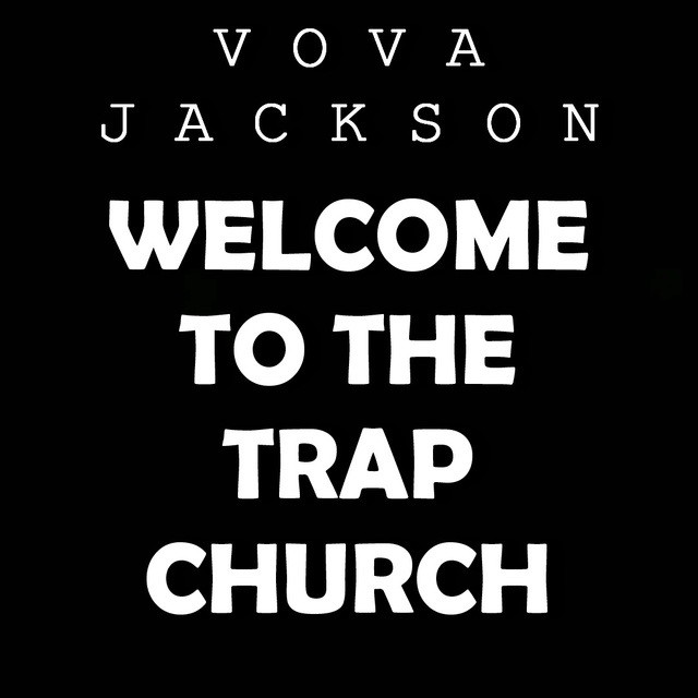 VOVA JACKSON - WELCOME TO THE TRAP CHURCH