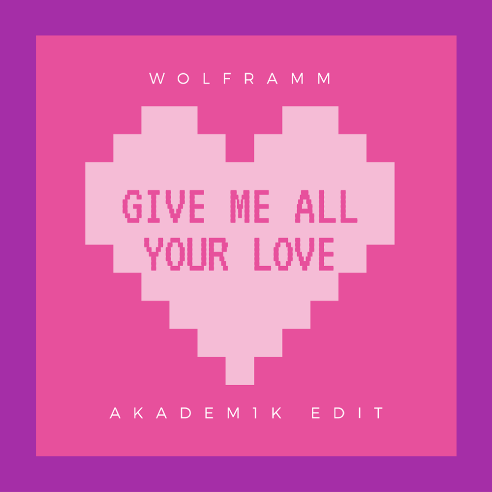 WOLFRAMM - Give Me All Your Love (Akadem1k Edit)