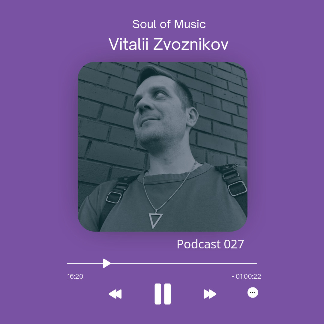 Vitalii Zvoznikov - Soul of Music (Podcast 027) #27