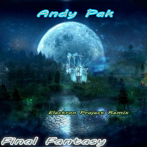 Andy Pak - Final Fantasy(Electron Project Remix) episode artwork