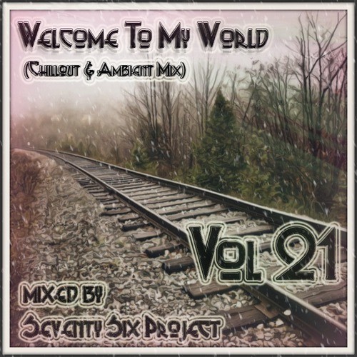 Welcome To My World Vol.21 mixed by Seventy Six Project (Chillout & Ambient Mix) episode artwork