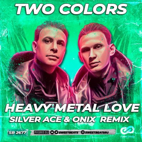 Two Colors Heavy Metal Love (Silver Ace & Onix Extendet Remix) Silver Ace