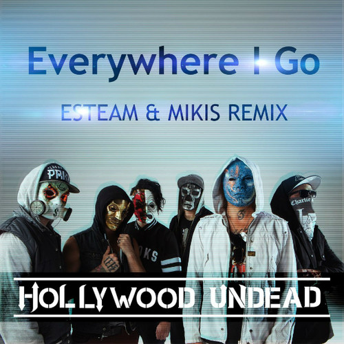 Hollywood Undead - Everywhere I Go (DJ Mikis & Esteam Remix) – MIKIS