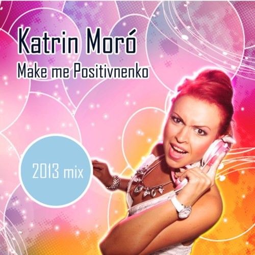 Katrin Moro - Make Me Positivnenko! (2013 mix) episode artwork