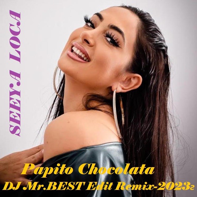 Seeya Loca- Papito Chocolata (DJ Mr.BEST Edit Remix-2023г) – DJ Mr.