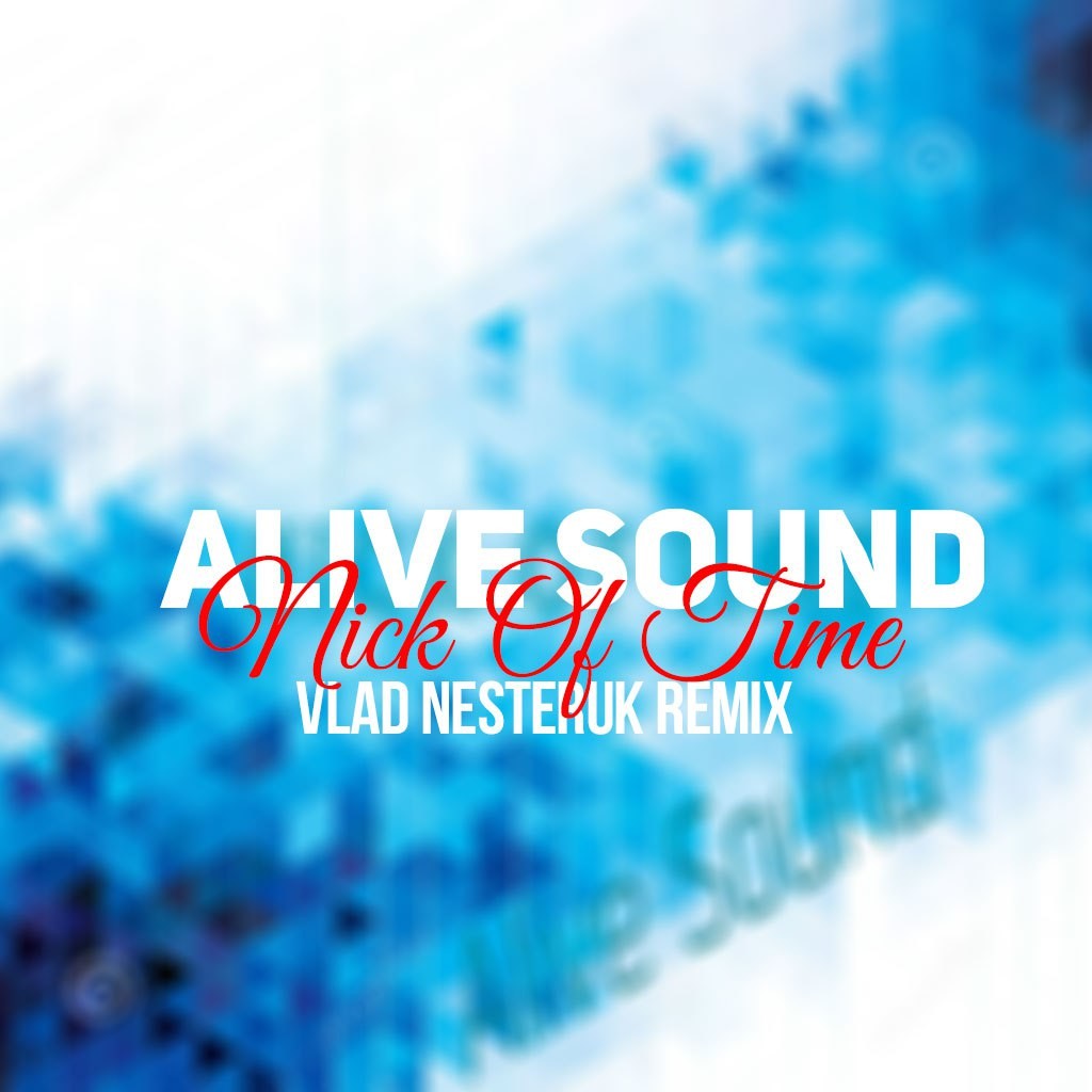 Alive Sound - Nick Of Time (VlaD NesteRuk Remix)