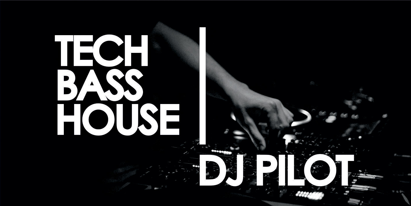 DJ PILOT - TECH BASS HOUSE – DJ PILOT