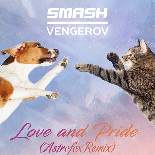 SMASH & VENGEROV - Love & Pride (AstroFox Remix)