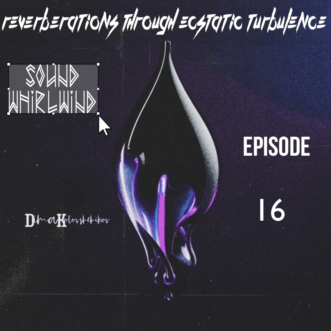 dimakotovshchikov - Reverberations Through Ecstatic Turbulence #16