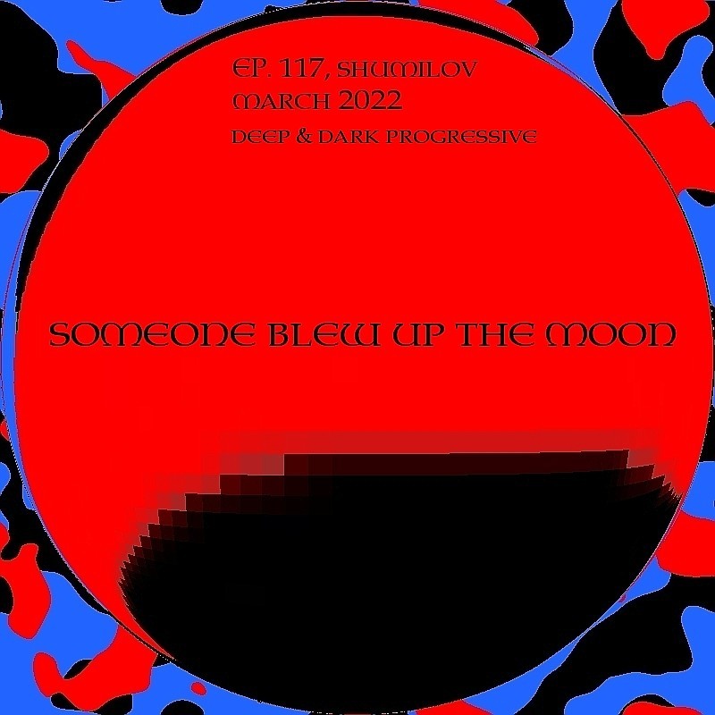 Shumilov - Deep Contrast 117 someone blew up the Moon [March 2022] episode artwork