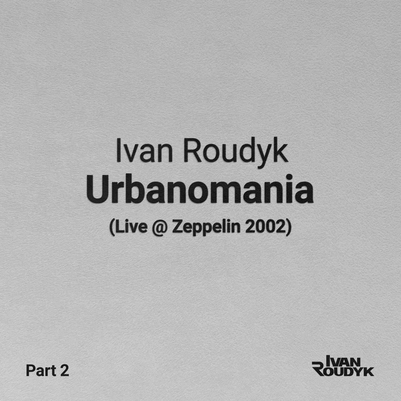 Ivan Roudyk-Urbanomania(Live @ Zeppelin 2002) episode artwork