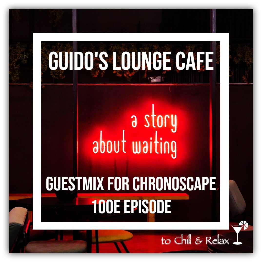 Guido's Lounge Cafe Guestmix for ChronoScape (100e episode) episode artwork