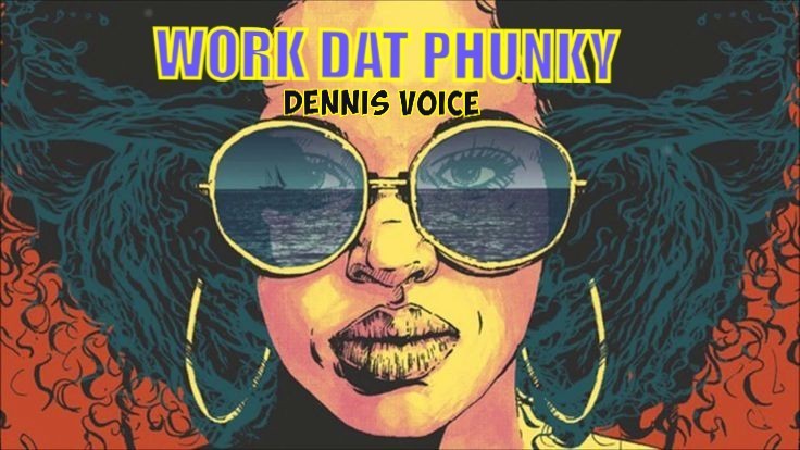 DENNIS VOICE 'WORK DAT PHUNKY' (SUMMER 2025)