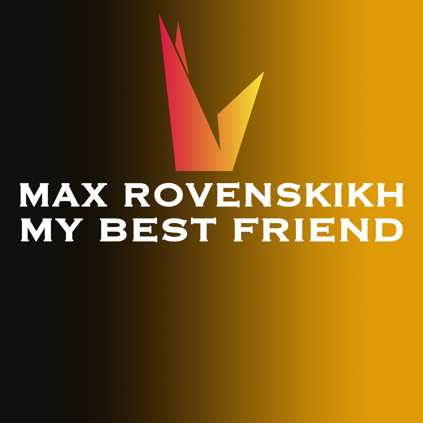 Max Rovenskikh - my best friend