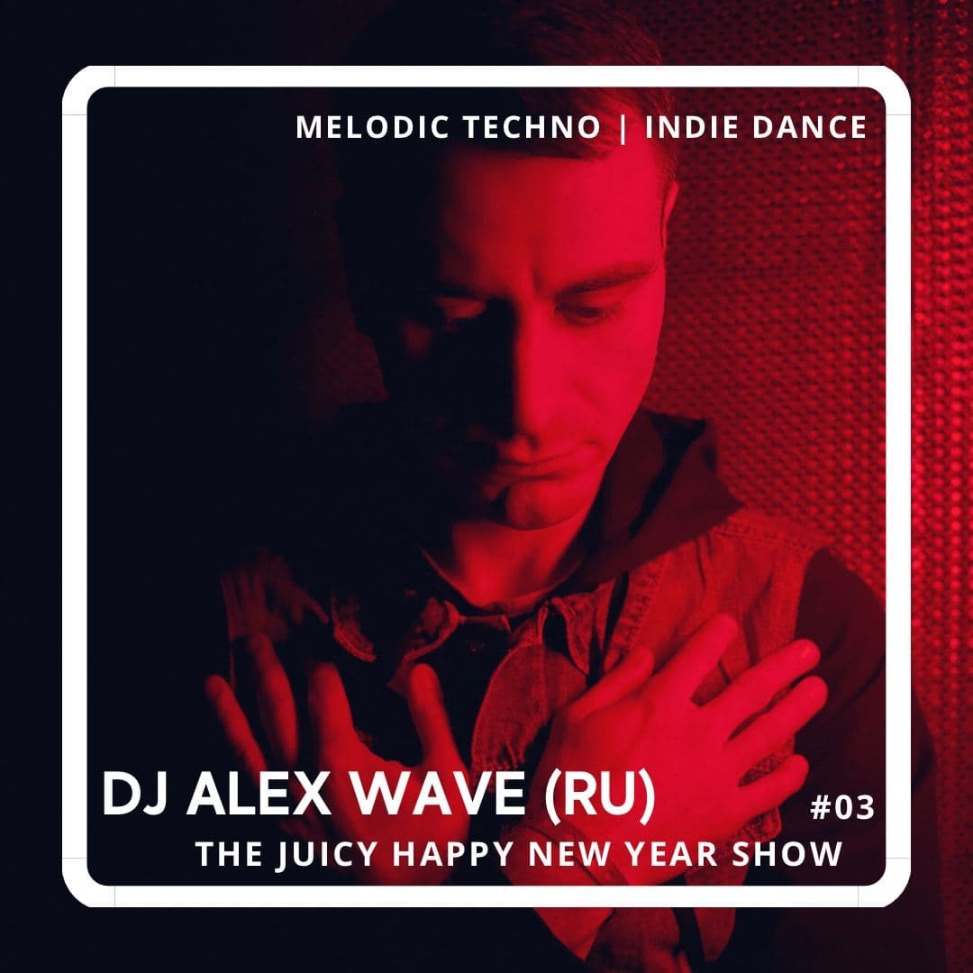 Alex Wave (RU) - The Juicy Show #03
