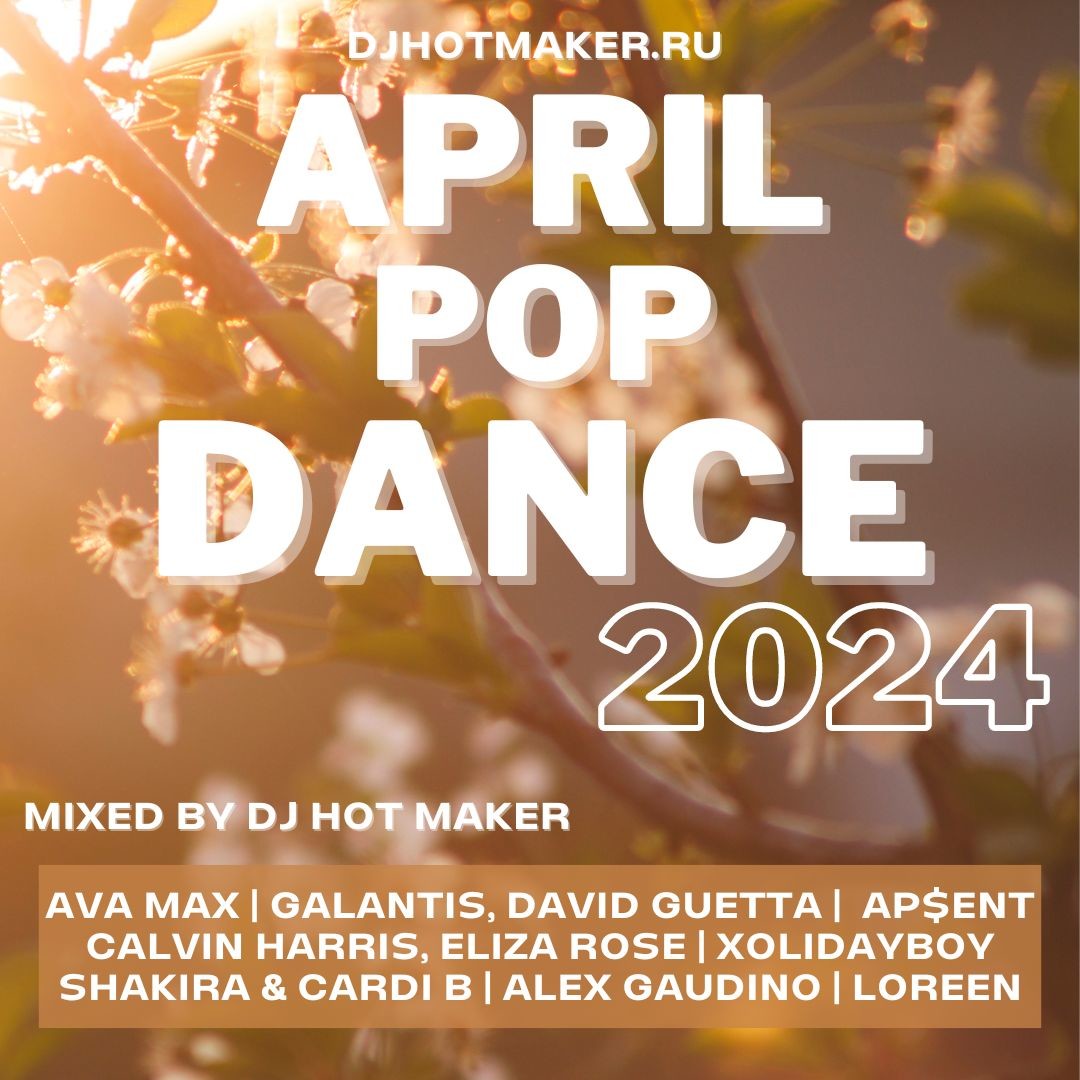DJ HOT MAKER - APRIL 2024 POP DANCE PROMO