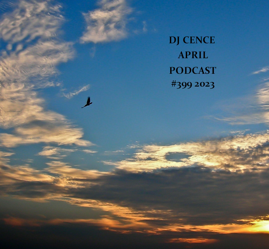 DJ CENCE APRIL PODCAST #399 #2023