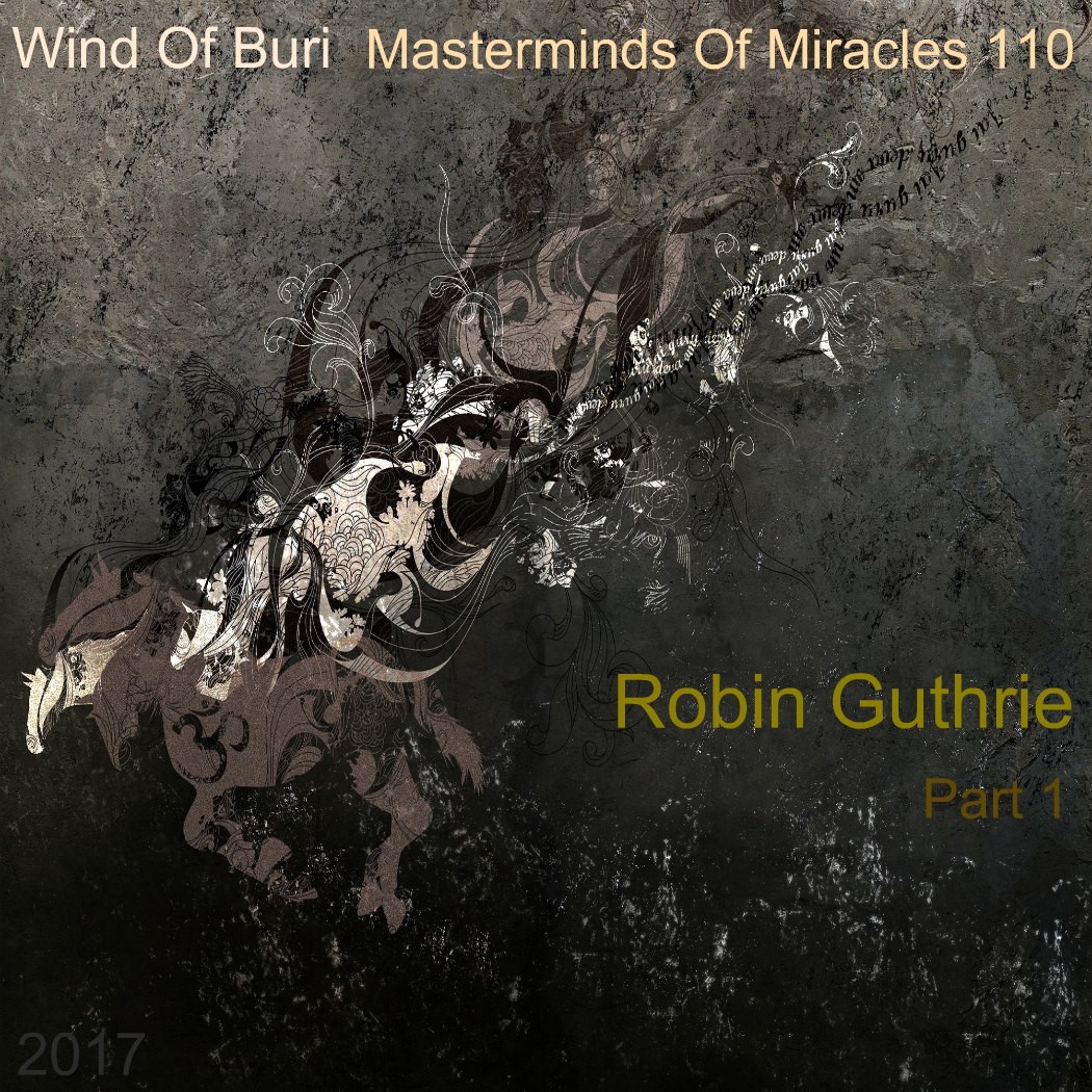 Wind Of Buri - Masterminds Of Miracles 110 (Robin Guthrie) Part 1