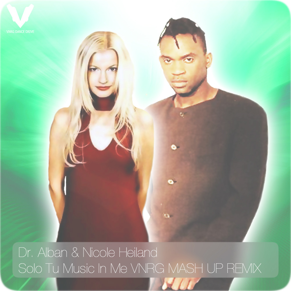 Dr. Alban & Nicole Heiland - Solo Tu Music In Me VNRG MASH UP.