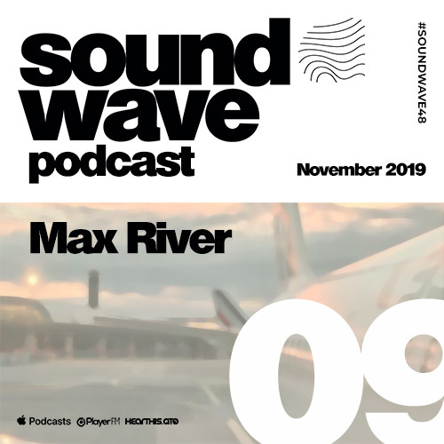 Max River - Sound Wave Podcast 09 [November 2019]