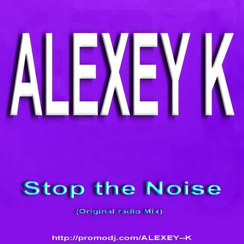 ALEXEY K – Stop the Noise (Original radio Mix)