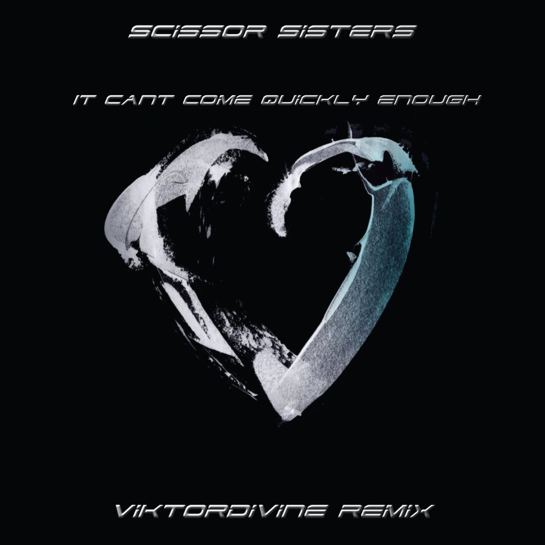 Scissor Sisters It Cant Come Quickly Enough (ViktorDivine Extended version) ViktorDivine