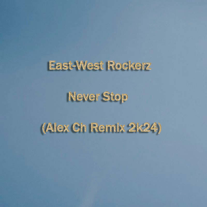 East-West Rockerz - Never Stop (Alex Ch Remix 2k24) episode artwork
